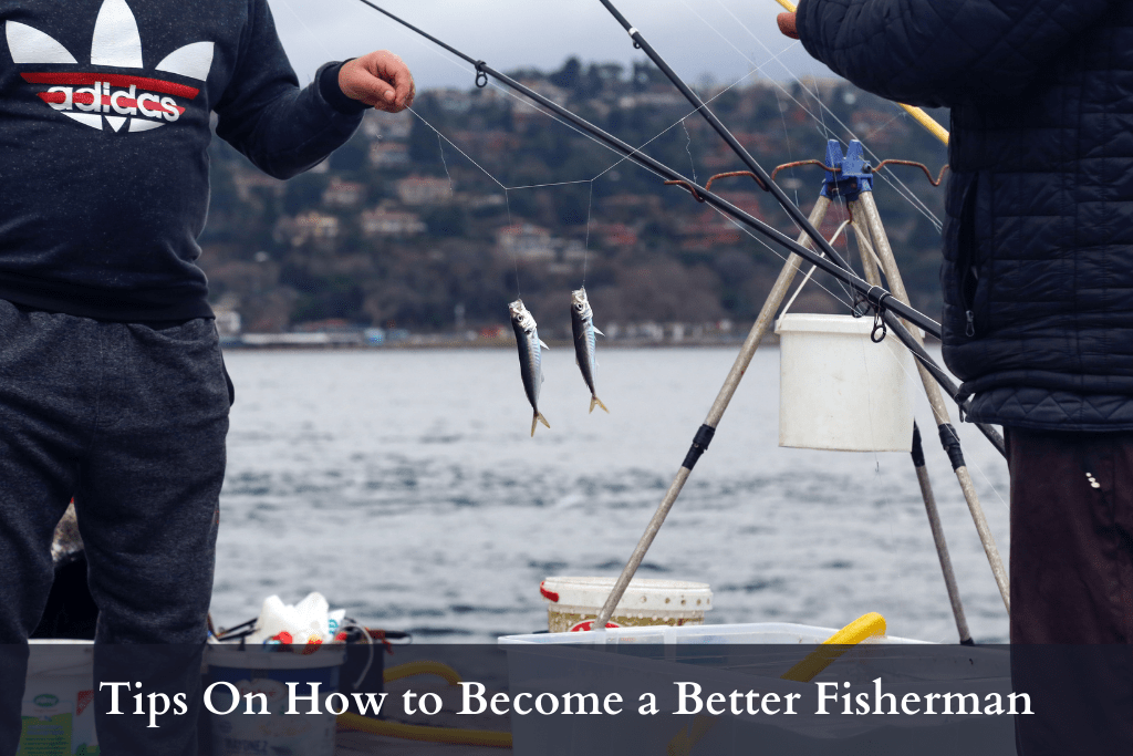 Tips on how to become a better fisherman