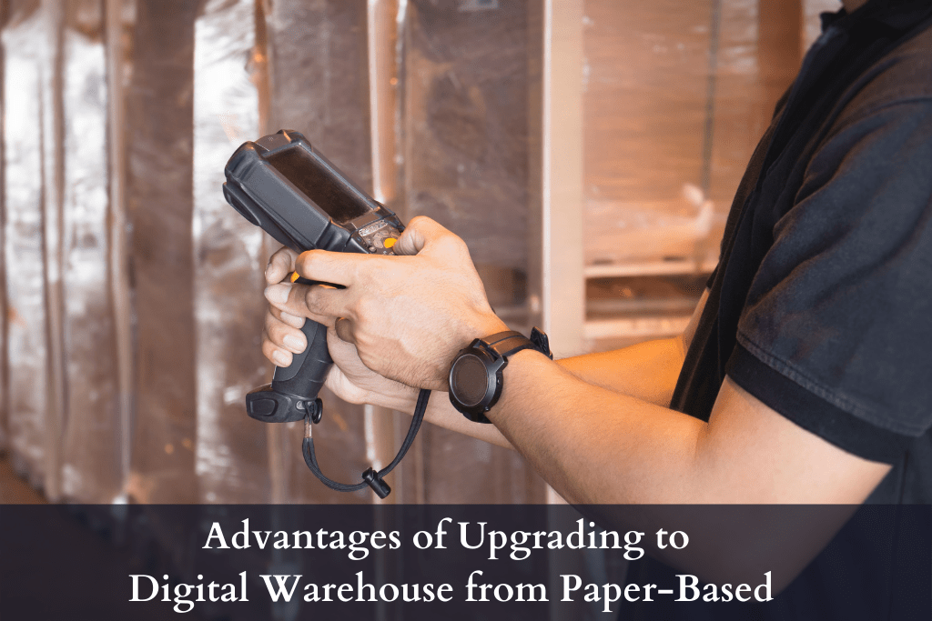 Advantages of Upgrading to Digital Warehouse from Paper-Based
