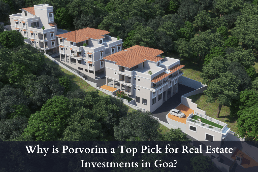 Why is Porvorim a Top Pick for Real Estate Investments in Goa?