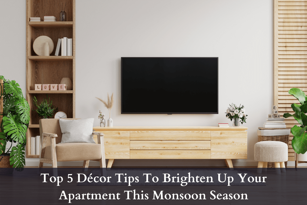 Top 5 Décor Tips To Brighten Up Your Apartment This Monsoon Season