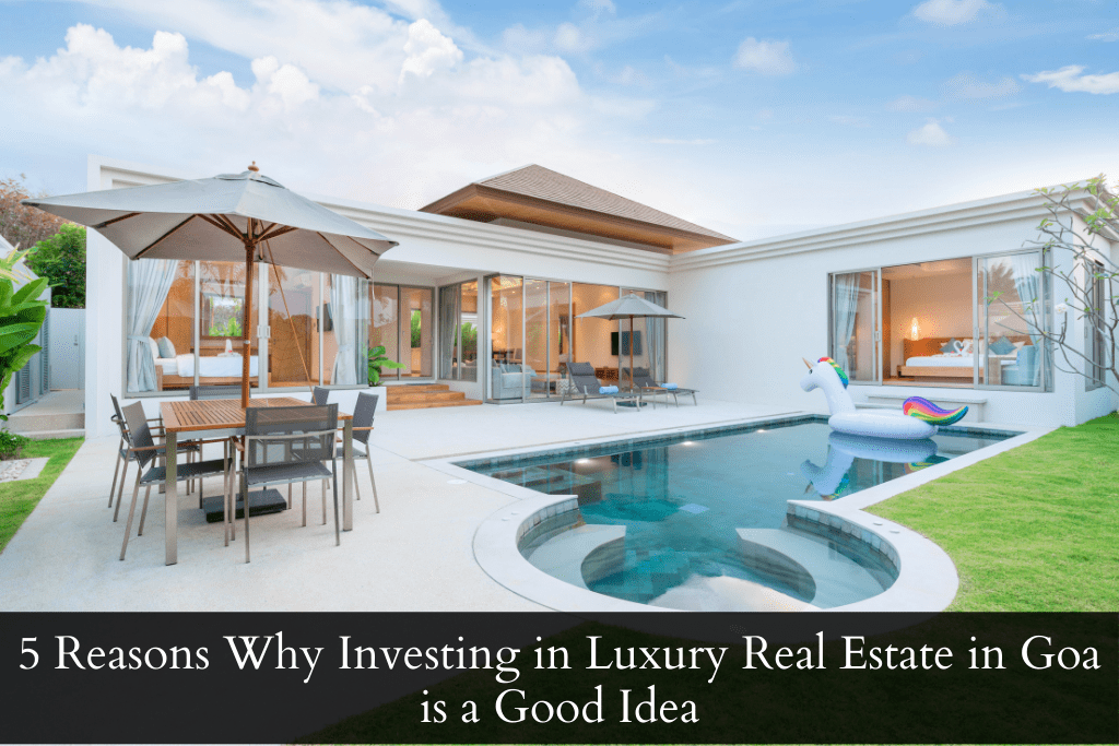 5 Reasons Why Investing in Luxury Real Estate in Goa is a Good Idea