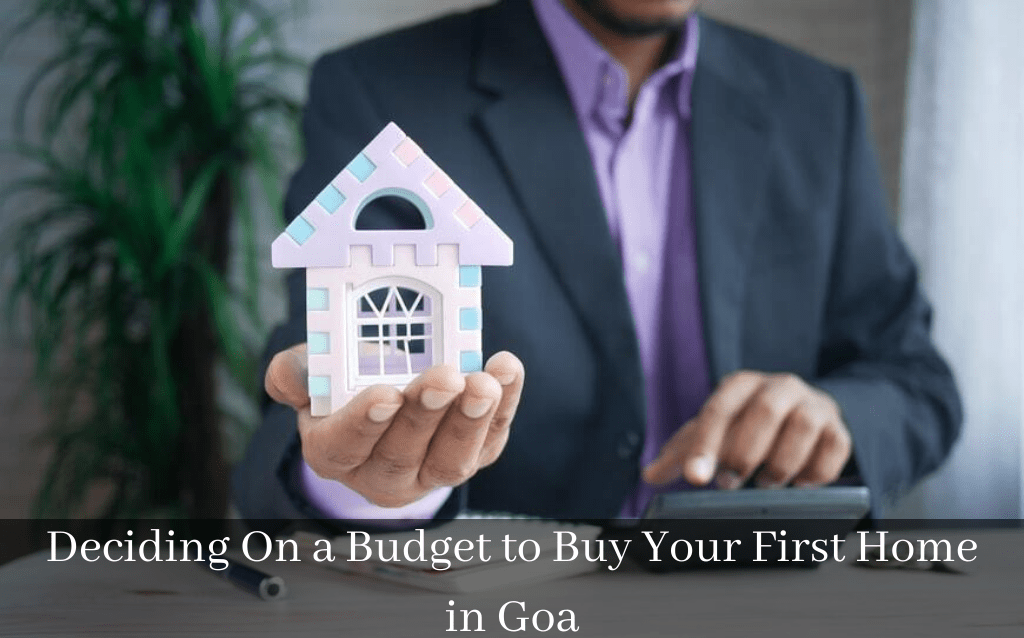Deciding On a Budget to Buy Your First Home in Goa