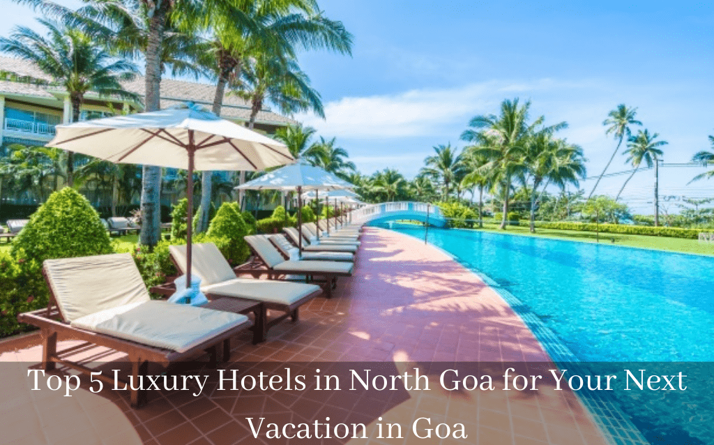 Top 5 Luxury Hotels in North Goa for Your Next Vacation in Goa
