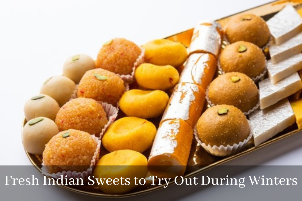 Fresh Indian Sweets to Try Out During Winters