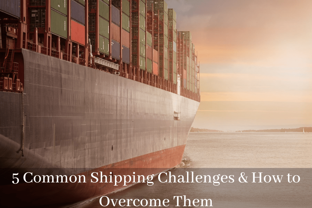 5 Common Shipping Challenges & How to Overcome Them