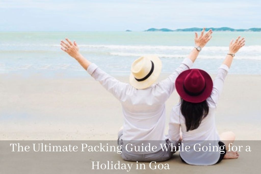 The Ultimate Packing Guide While Going for a Holiday in Goa