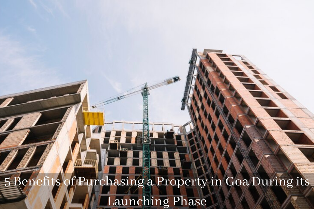 5 Benefits of Purchasing a Property in Goa During its Launching Phase