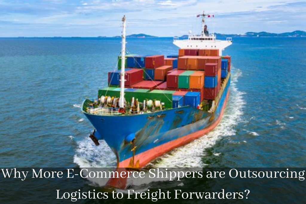 Why More E-Commerce Shippers are Outsourcing Logistics to Freight Forwarders?