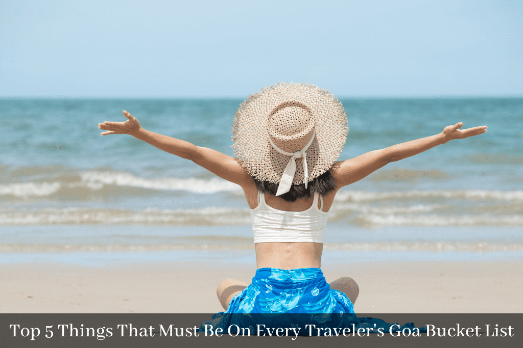 Top 5 Things that must Be on Every Traveler’s Goa Bucket List