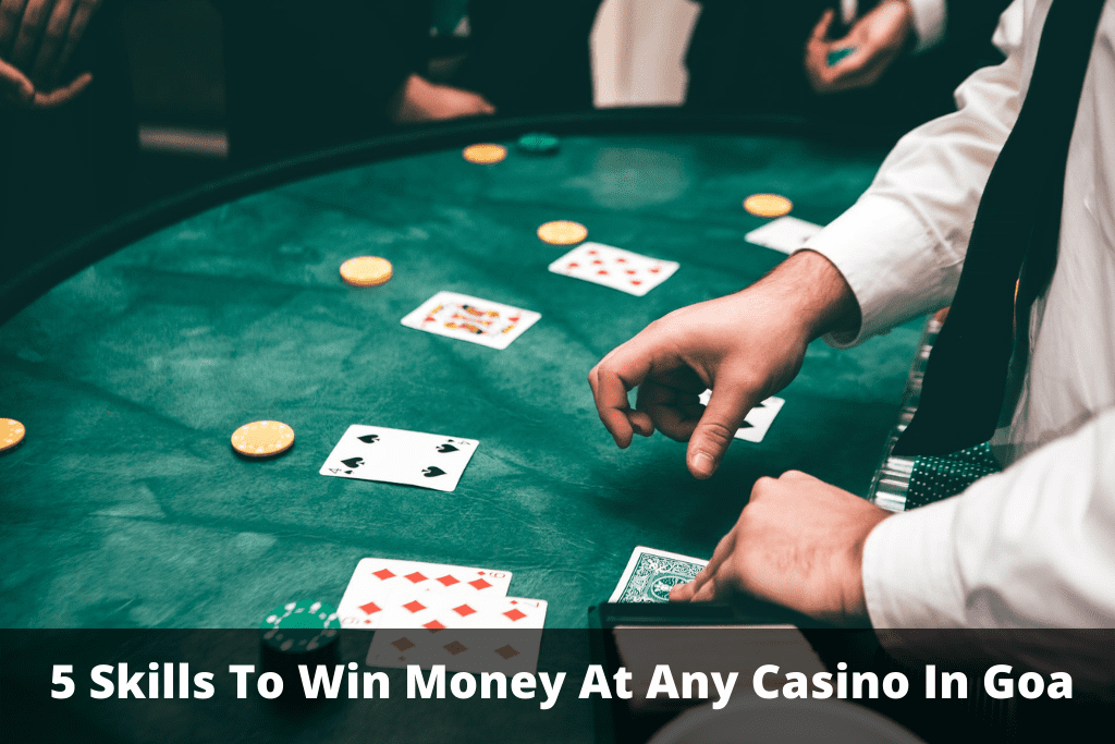 5 Skills To Win Money At Any Casino In Goa.