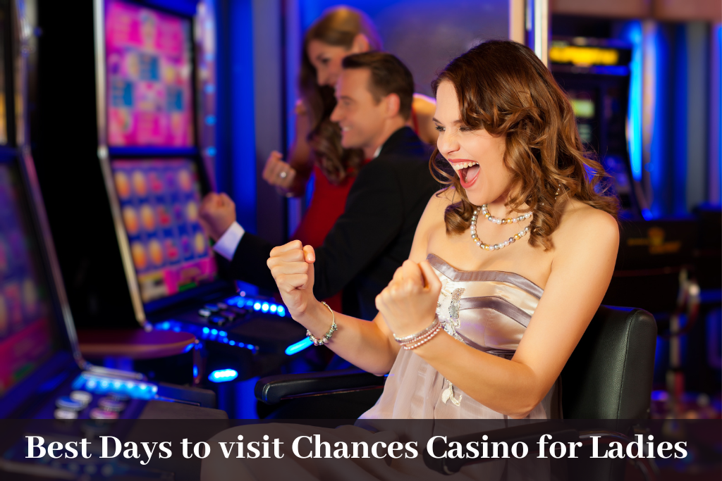 Best Days to Visit Chances Casino for Ladies