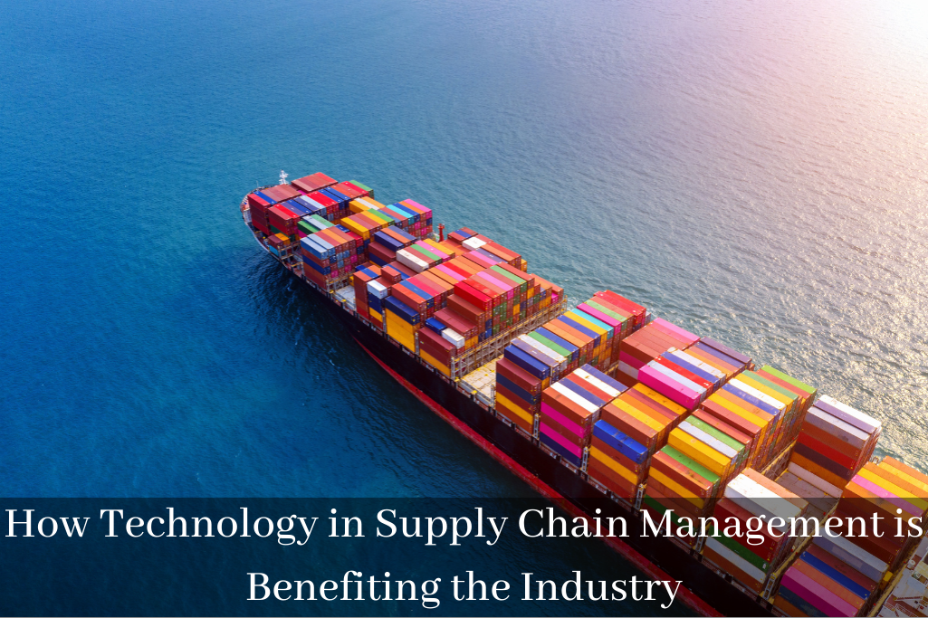 How Technology in Supply Chain Management is Benefiting the Industry