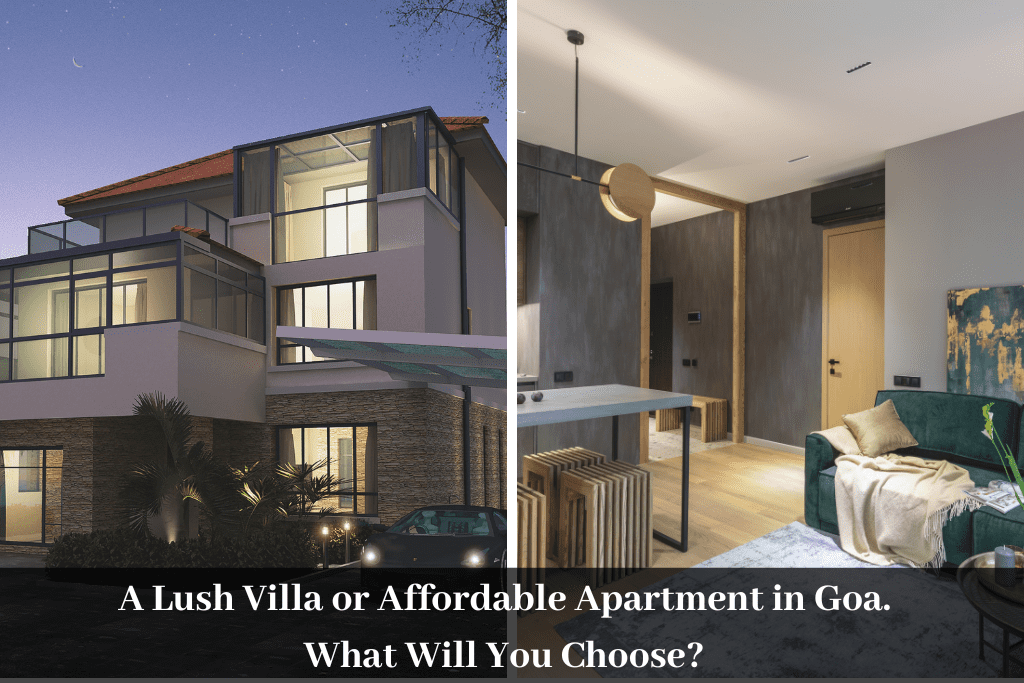 A Lush Villa or Affordable Apartment in Goa. What will you Choose?