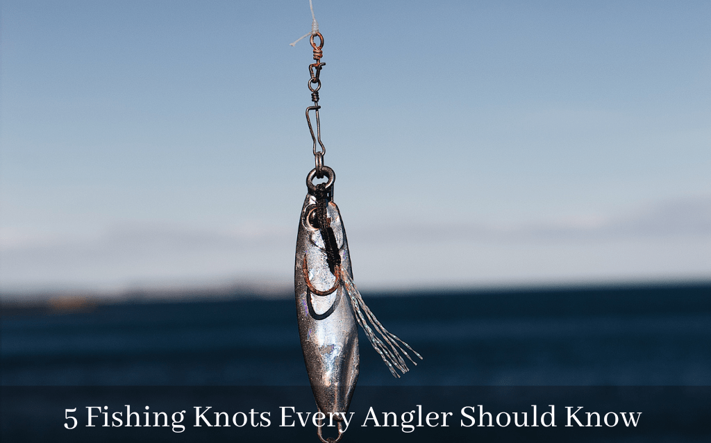 5 Fishing Knots Every Angler Should Know