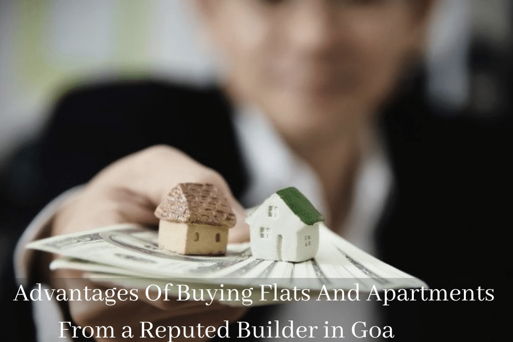 Advantages Of Buying Flats And Apartments From a Reputed Builder in Goa
