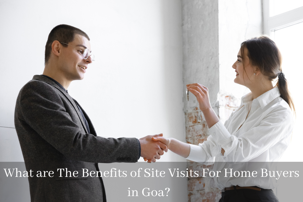What are The Benefits of Site Visits For Home Buyers in Goa?