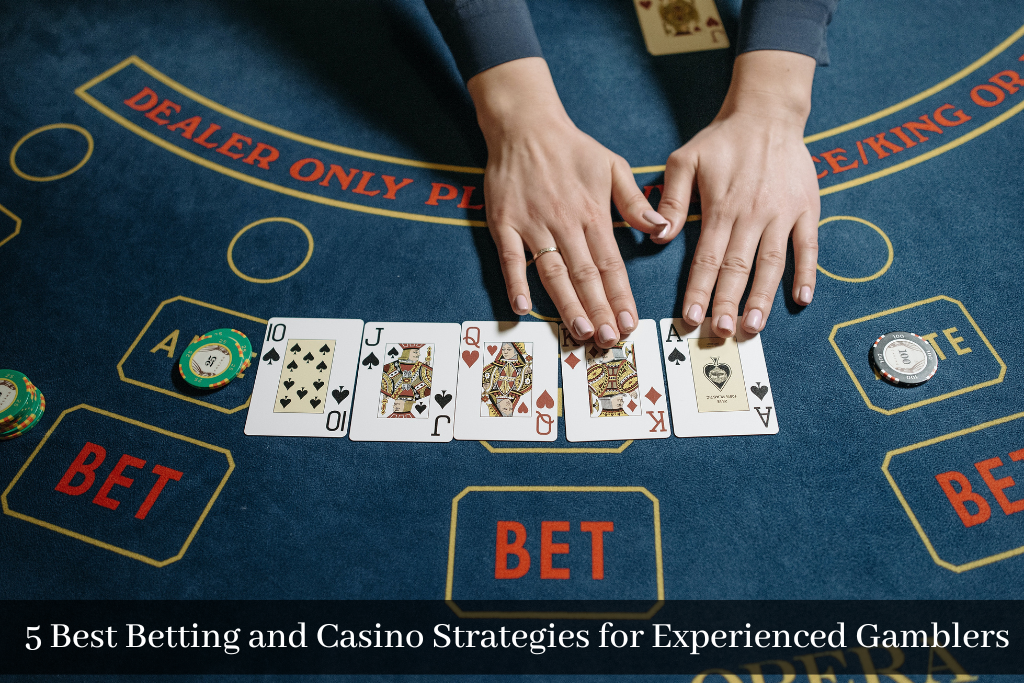5 Best Betting and Casino Strategies for Experienced Gamblers